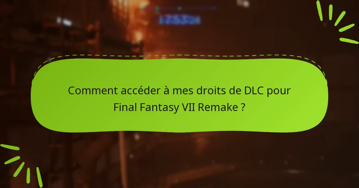 Comment accéder à mes droits de DLC pour Final Fantasy VII Remake ?