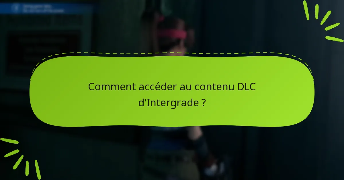 Quelles sont les dernières mises à jour pour le DLC de Final Fantasy VII Remake : Intergrade ?