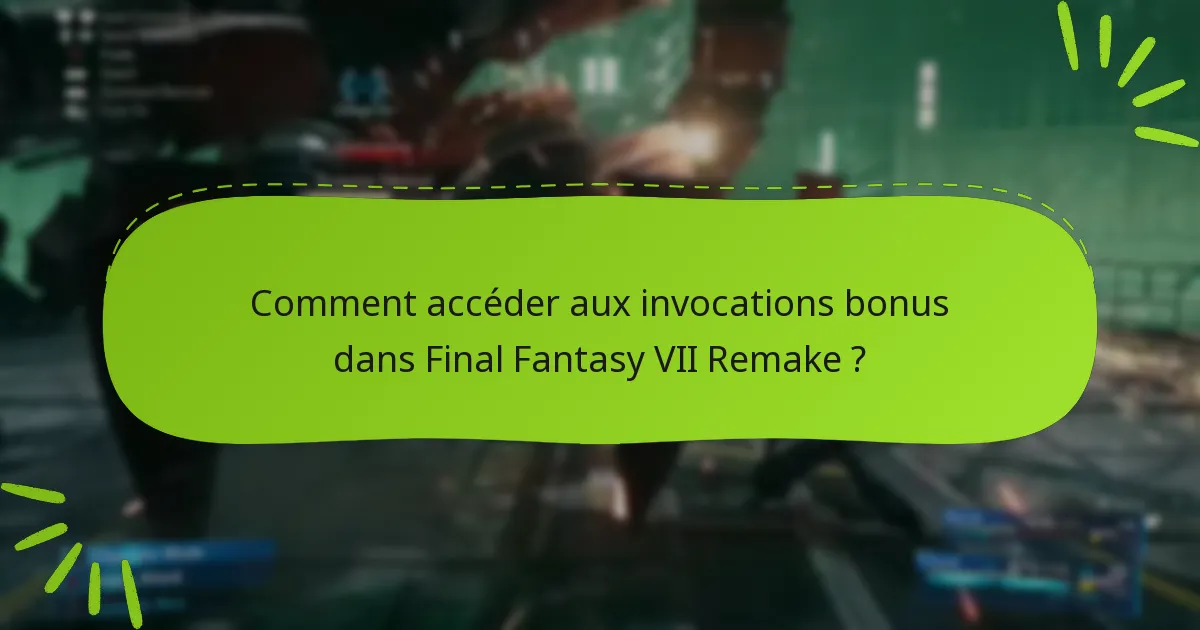 Comment accéder aux invocations bonus dans Final Fantasy VII Remake ?