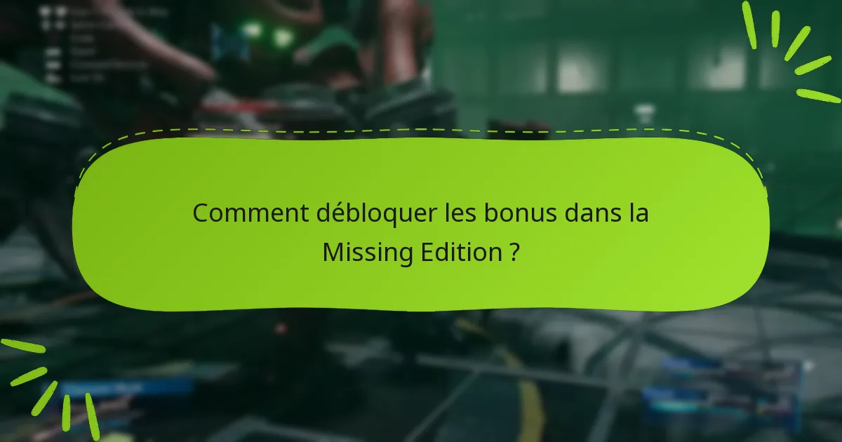 Comment débloquer les bonus dans la Missing Edition ?