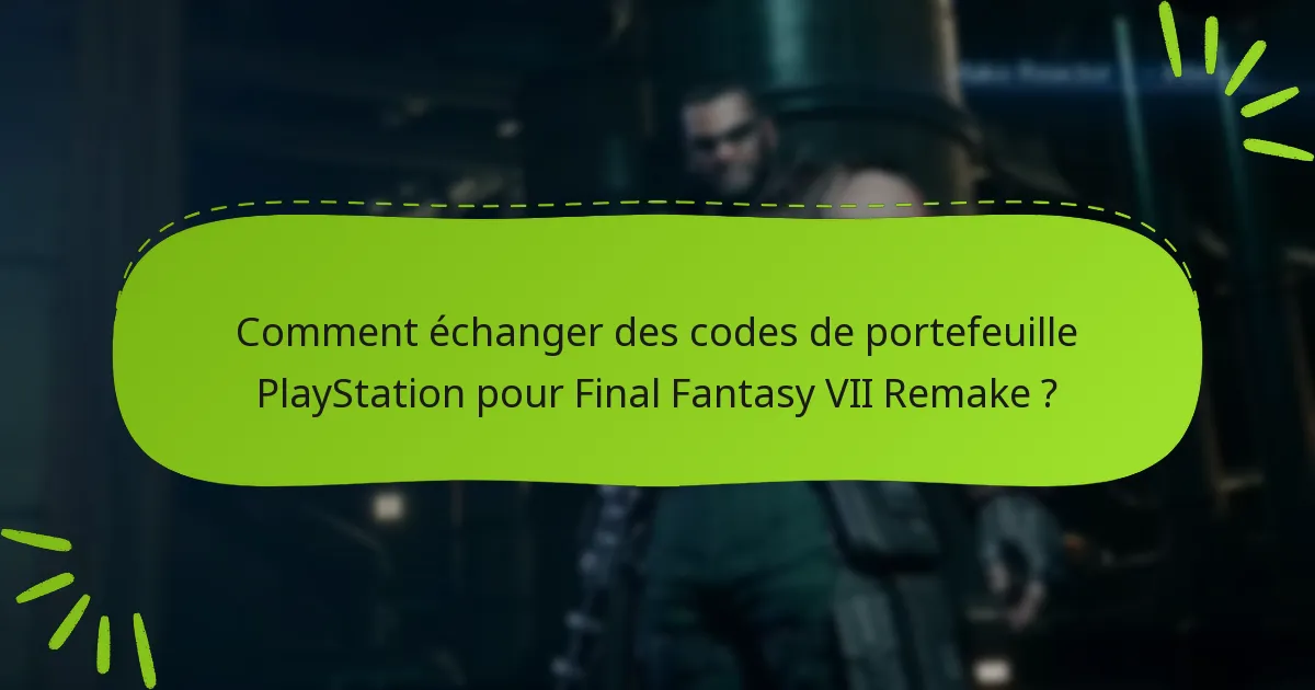 Comment échanger des codes de portefeuille PlayStation pour Final Fantasy VII Remake ?