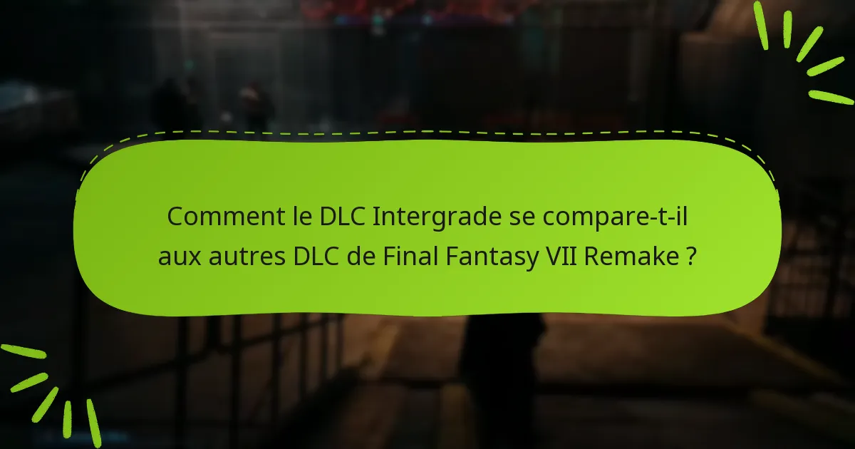 Quel contenu est inclus dans le DLC de Final Fantasy VII Remake Intergrade ?