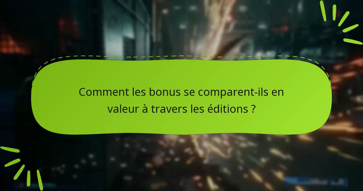 Comment les bonus se comparent-ils en valeur à travers les éditions ?