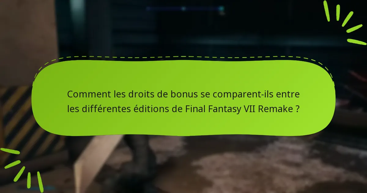 Comment réclamer mes droits de bonus dans Final Fantasy VII Remake ?