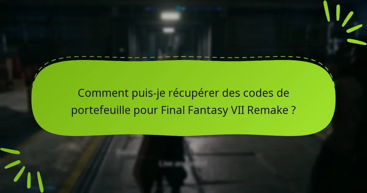 Comment puis-je récupérer des codes de portefeuille pour Final Fantasy VII Remake ?