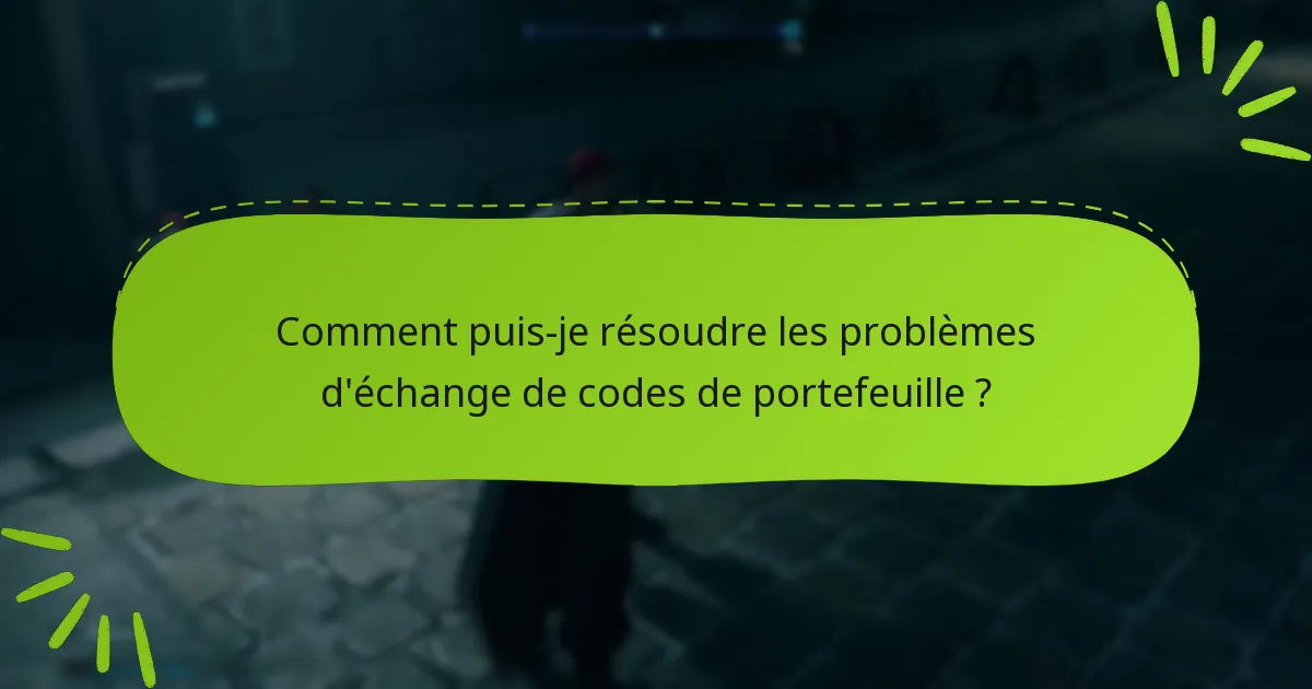 Que faire si mon code de portefeuille ne fonctionne pas ?