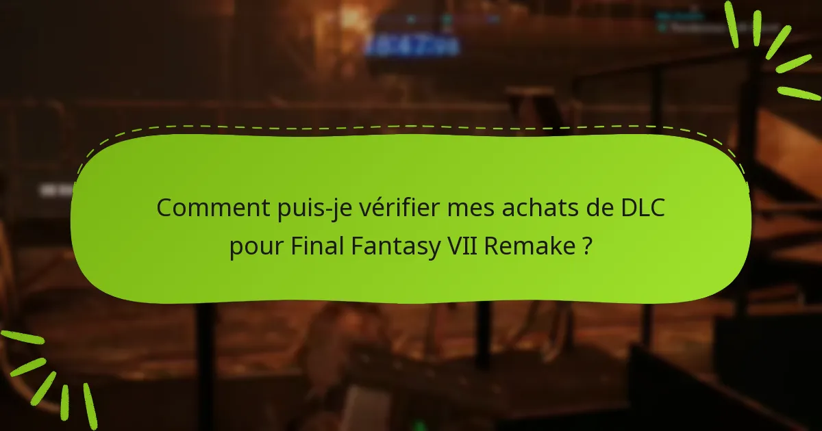 Comment puis-je vérifier mes achats de DLC pour Final Fantasy VII Remake ?