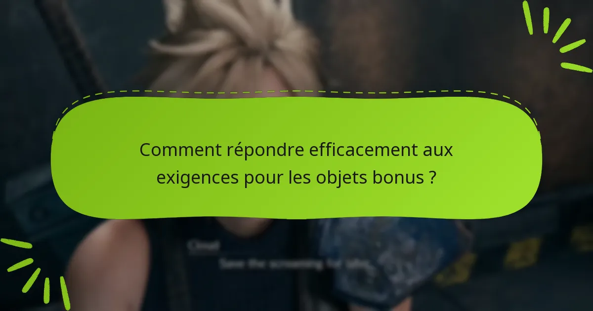 Quelles sont les exigences pour débloquer des objets bonus ?