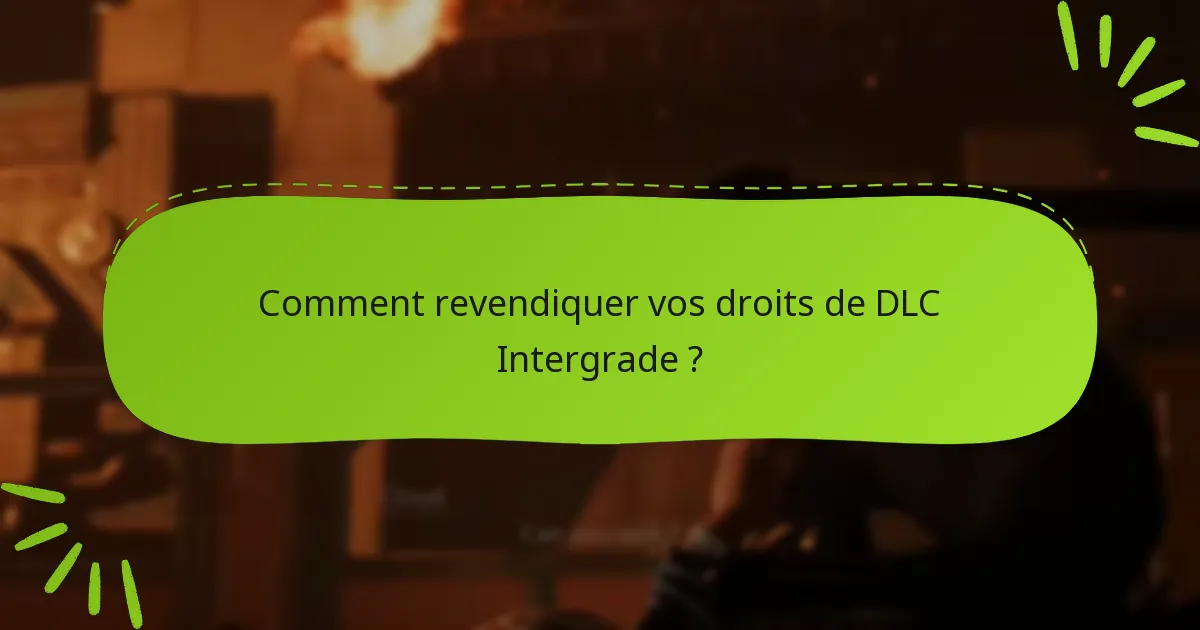Qui est éligible pour revendiquer les droits de DLC Intergrade ?