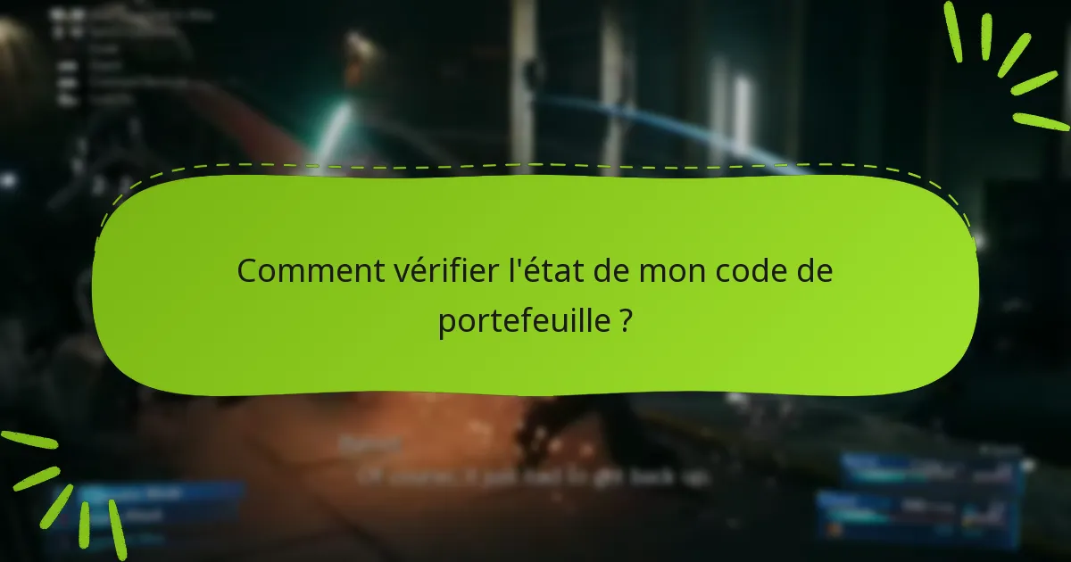 Comment vérifier l’état de mon code de portefeuille ?