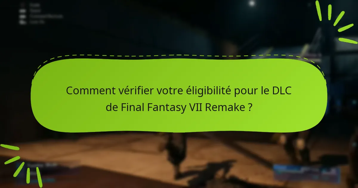 Comment vérifier votre éligibilité pour le DLC de Final Fantasy VII Remake ?