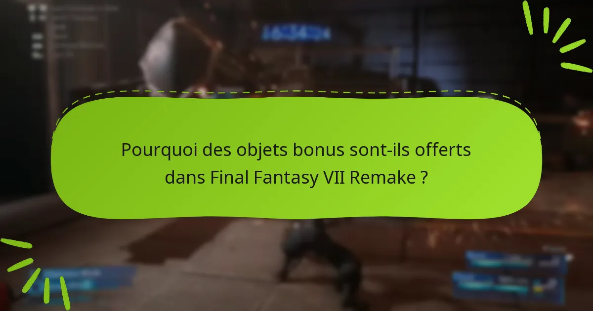 Quels types d’objets bonus sont disponibles dans Final Fantasy VII Remake ?