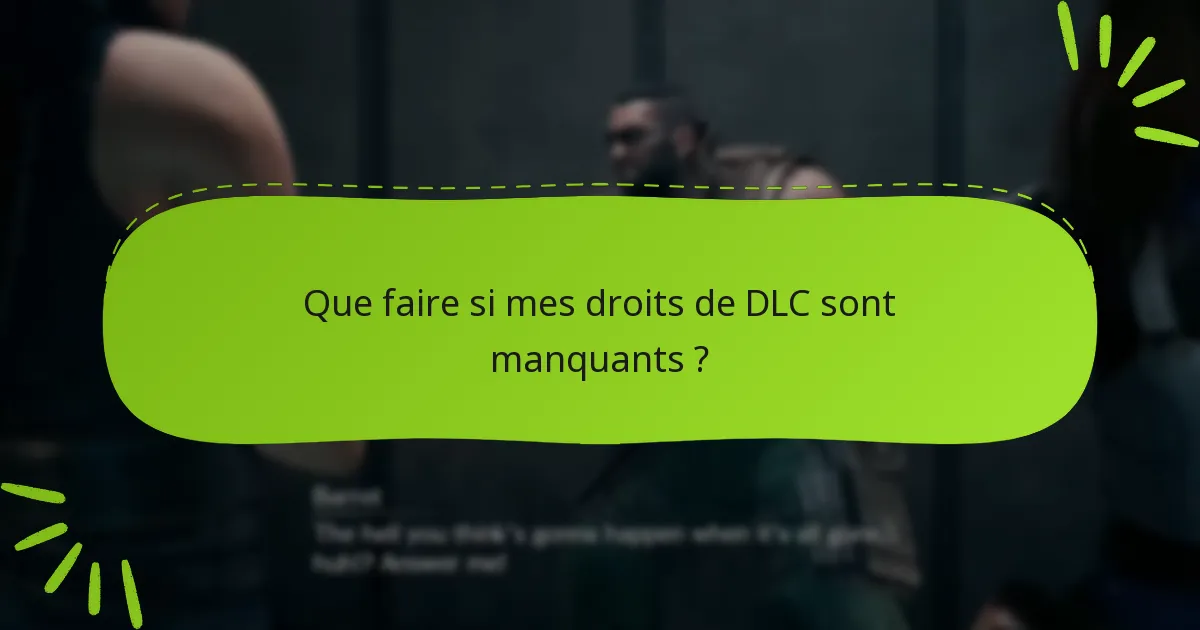 Que faire si mes droits de DLC sont manquants ?