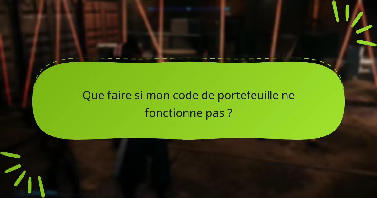 Que faire si mon code de portefeuille ne fonctionne pas ?