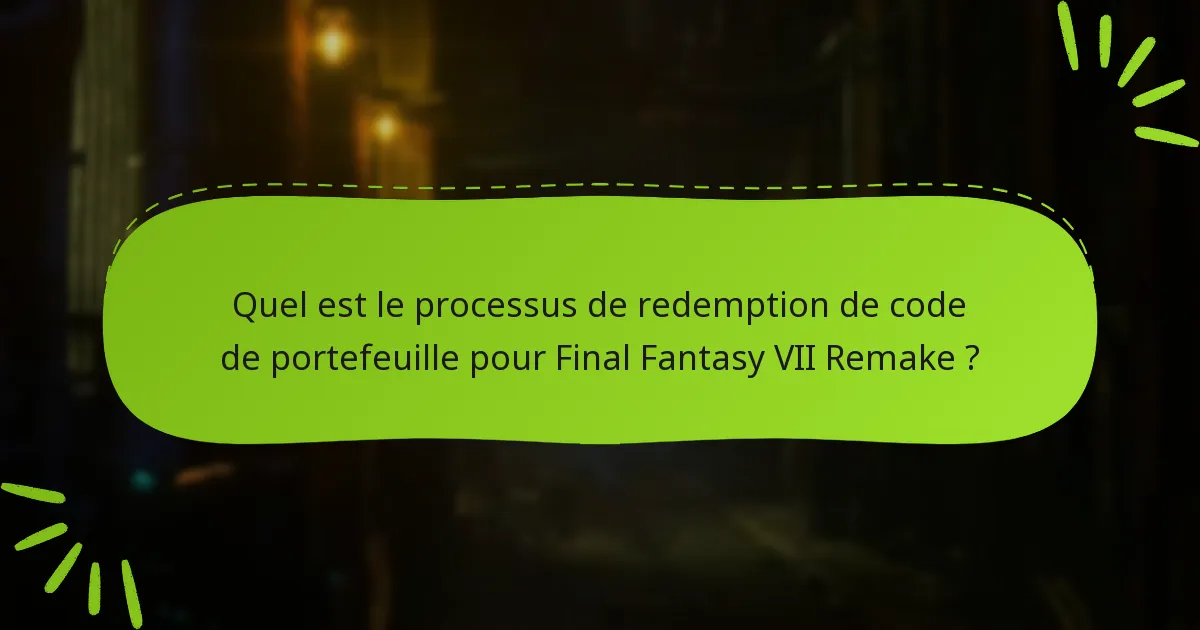 Où puis-je obtenir des codes de portefeuille pour Final Fantasy VII Remake ?