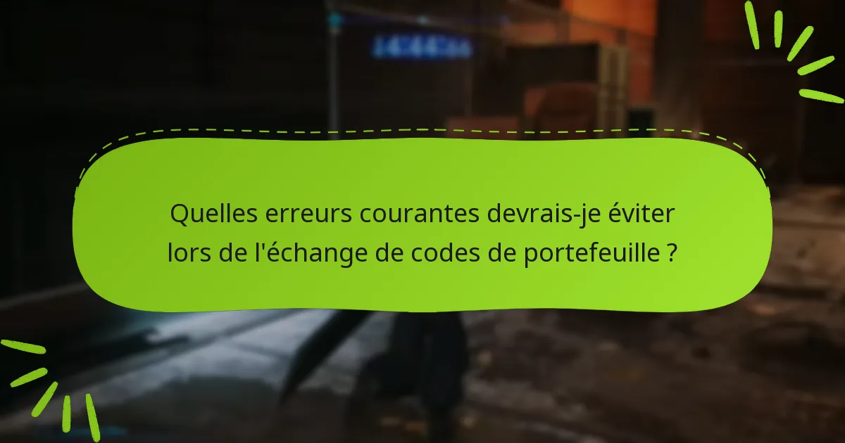 Quelles sont les exigences pour échanger des codes de portefeuille ?