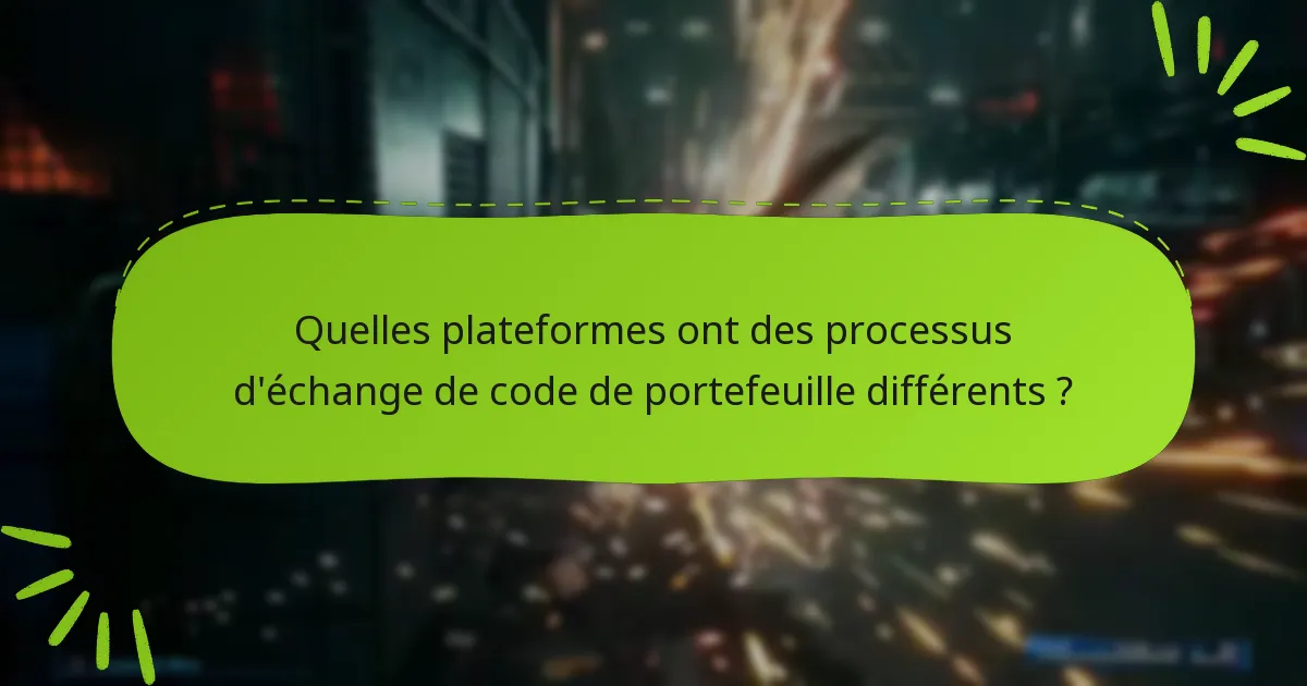 Quelles plateformes ont des processus d’échange de code de portefeuille différents ?