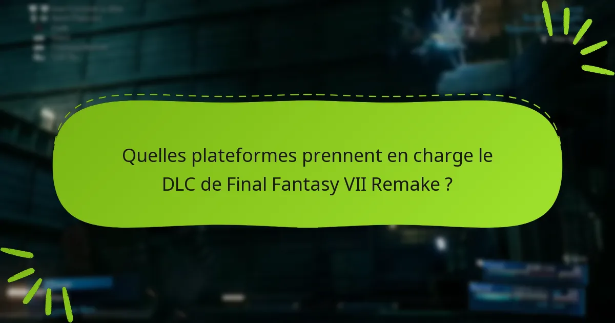 Quels sont les packs de DLC disponibles pour Final Fantasy VII Remake ?