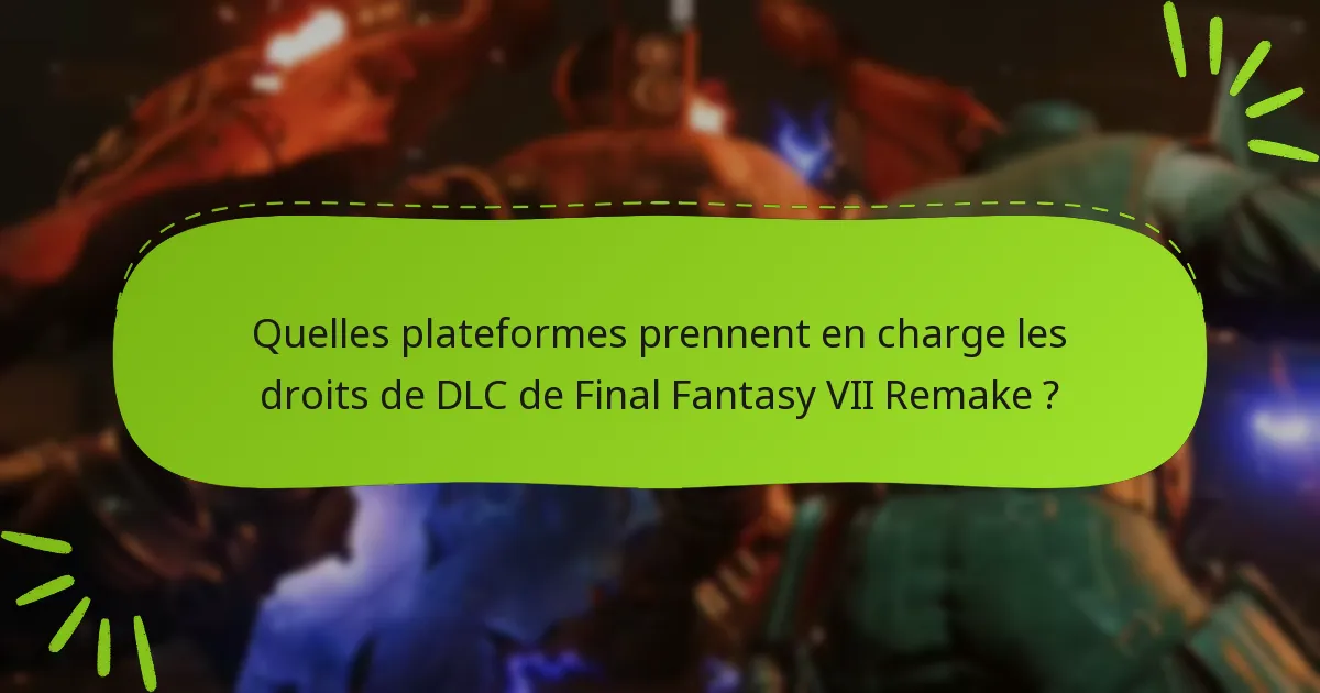 Comment les droits de DLC affectent-ils le gameplay dans Final Fantasy VII Remake ?