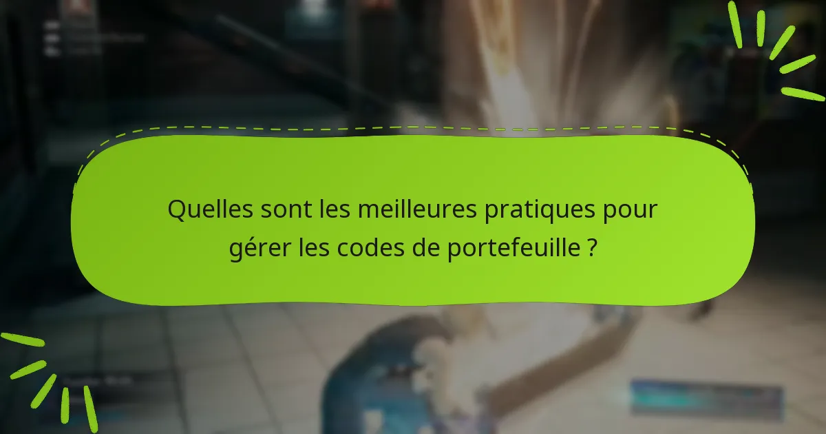 Quelles sont les meilleures pratiques pour gérer les codes de portefeuille ?