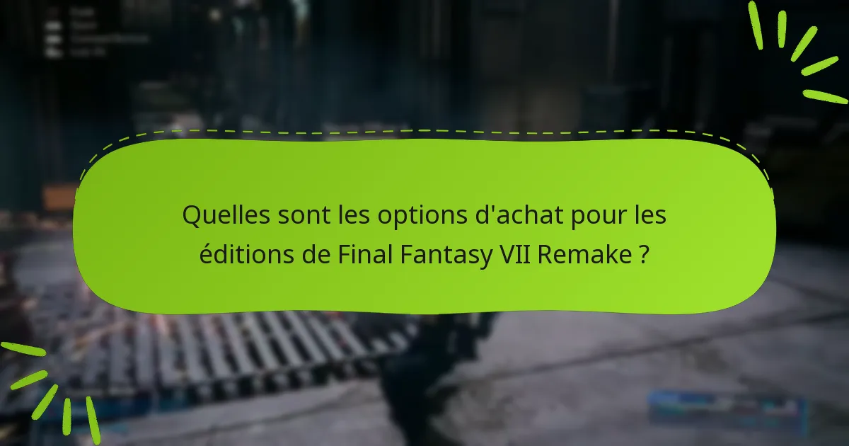 Quelles sont les options d’achat pour les éditions de Final Fantasy VII Remake ?