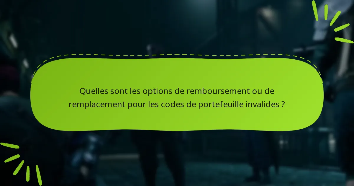 Quelles sont les options de remboursement ou de remplacement pour les codes de portefeuille invalides ?
