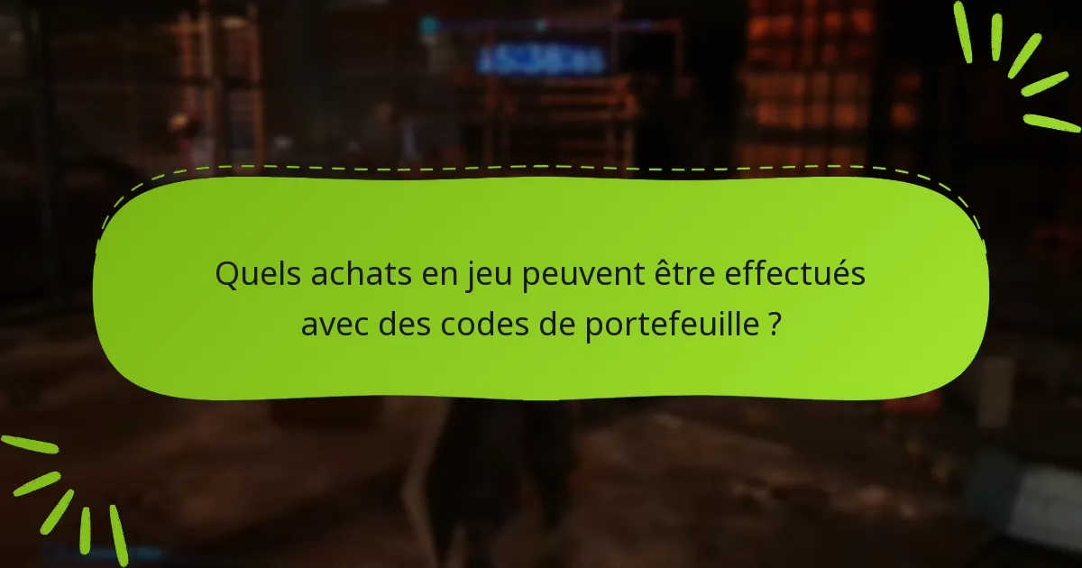 Quels achats en jeu peuvent être effectués avec des codes de portefeuille ?