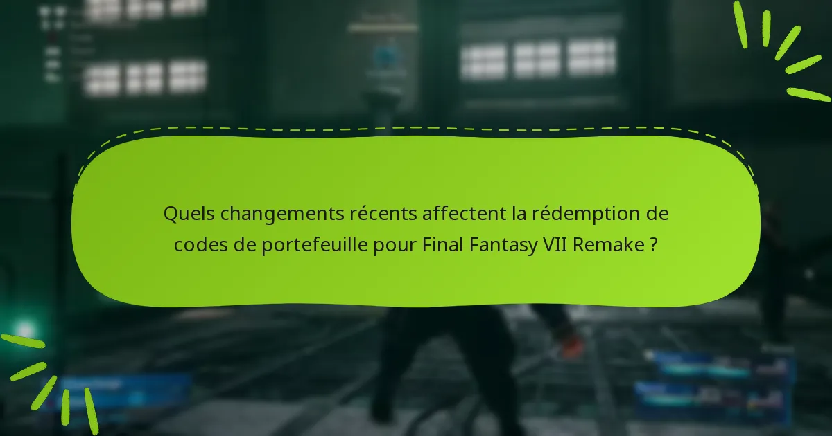 Quels changements récents affectent la rédemption de codes de portefeuille pour Final Fantasy VII Remake ?