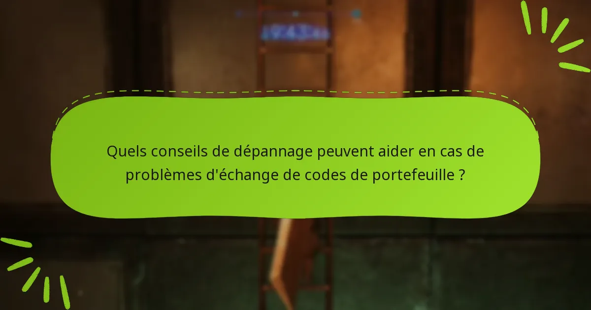 Quelles sont les questions fréquemment posées sur l’échange de codes de portefeuille ?
