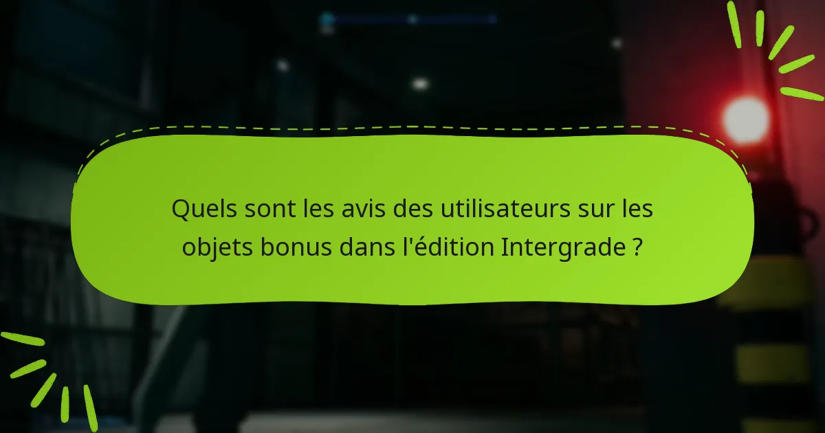 Quels sont les avis des utilisateurs sur les objets bonus dans l’édition Intergrade ?