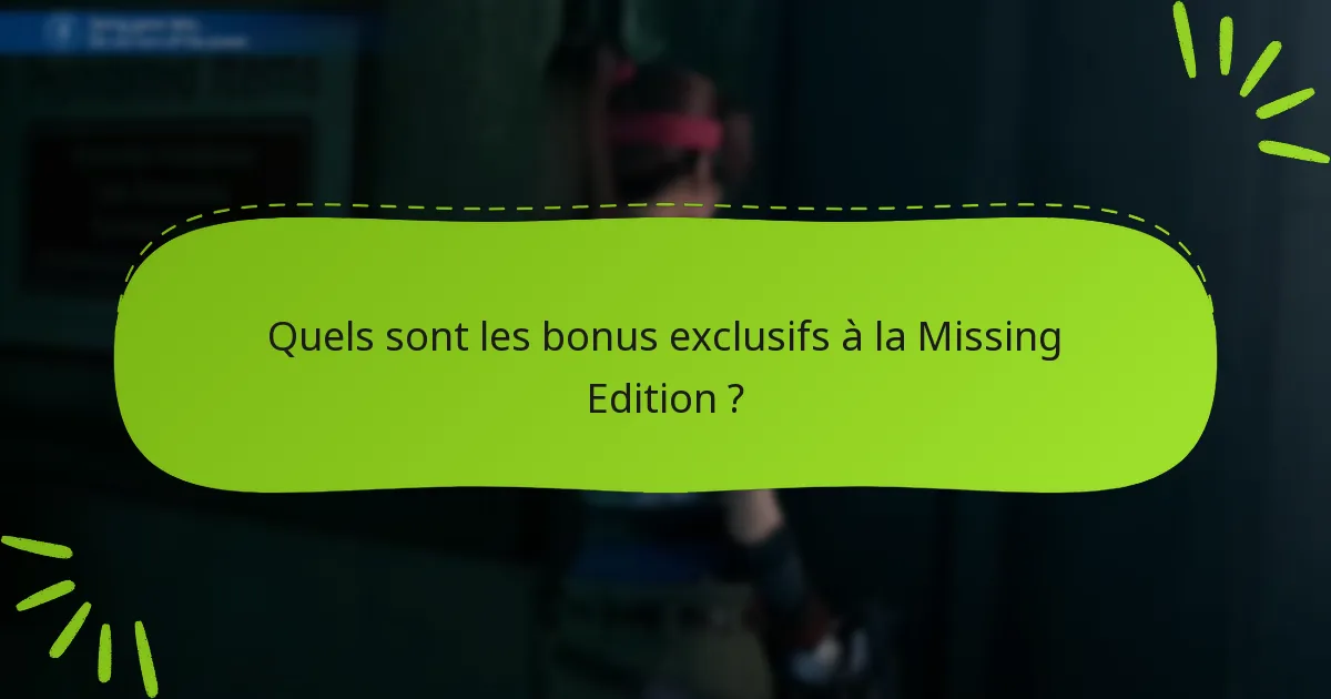 Quels sont les problèmes courants liés aux bonus de la Missing Edition ?