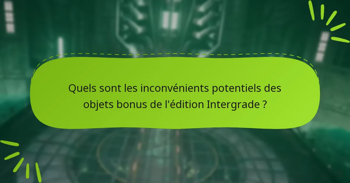Quels sont les inconvénients potentiels des objets bonus de l’édition Intergrade ?