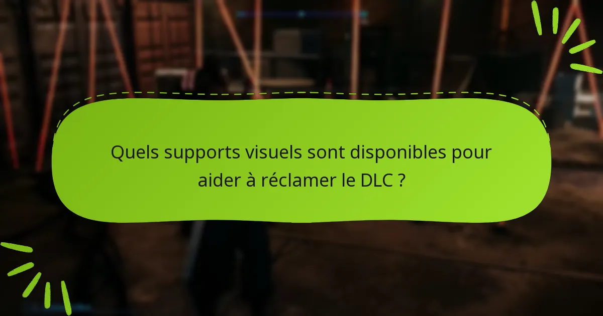 Quels supports visuels sont disponibles pour aider à réclamer le DLC ?